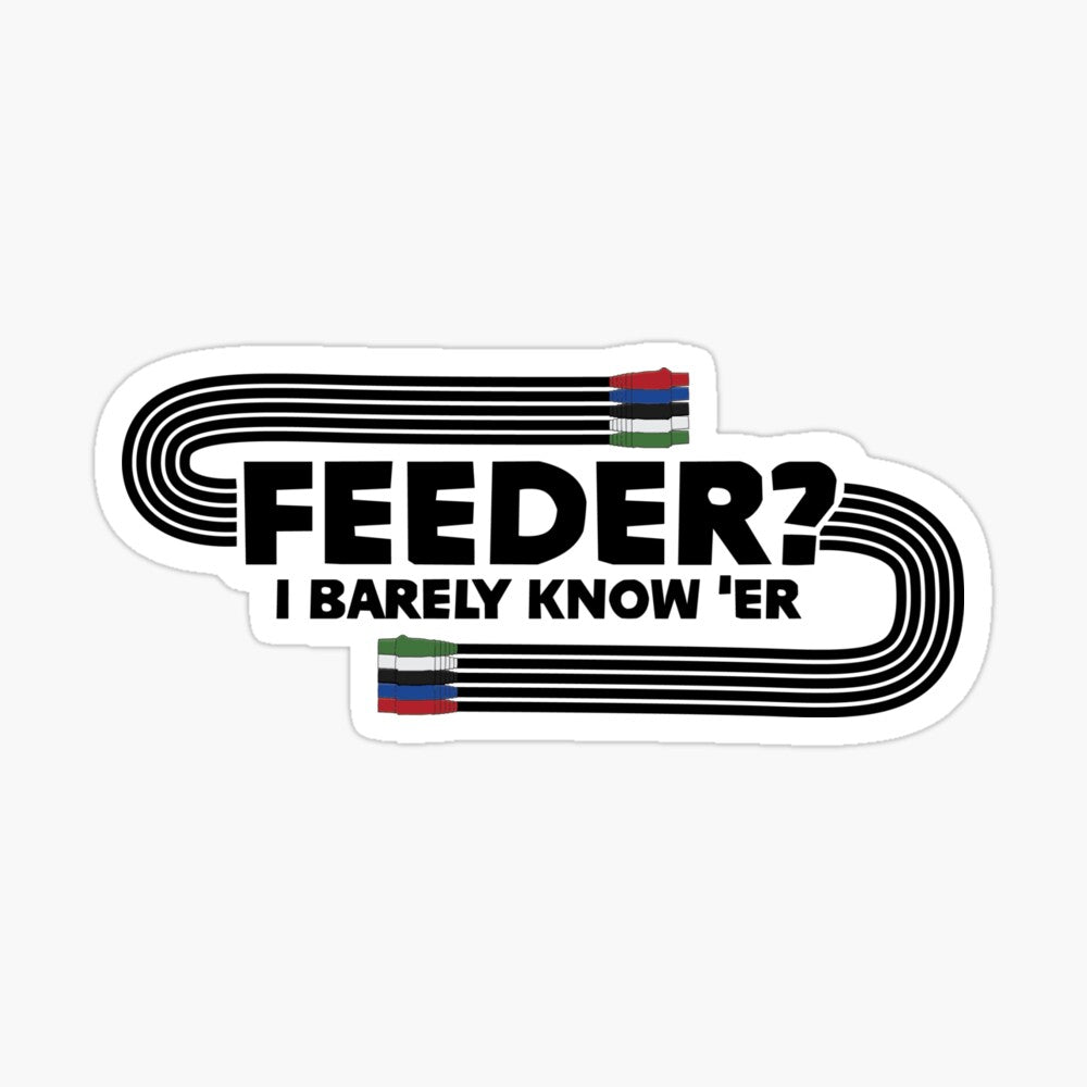 "Feeder? I Barely Know Her" Sticker