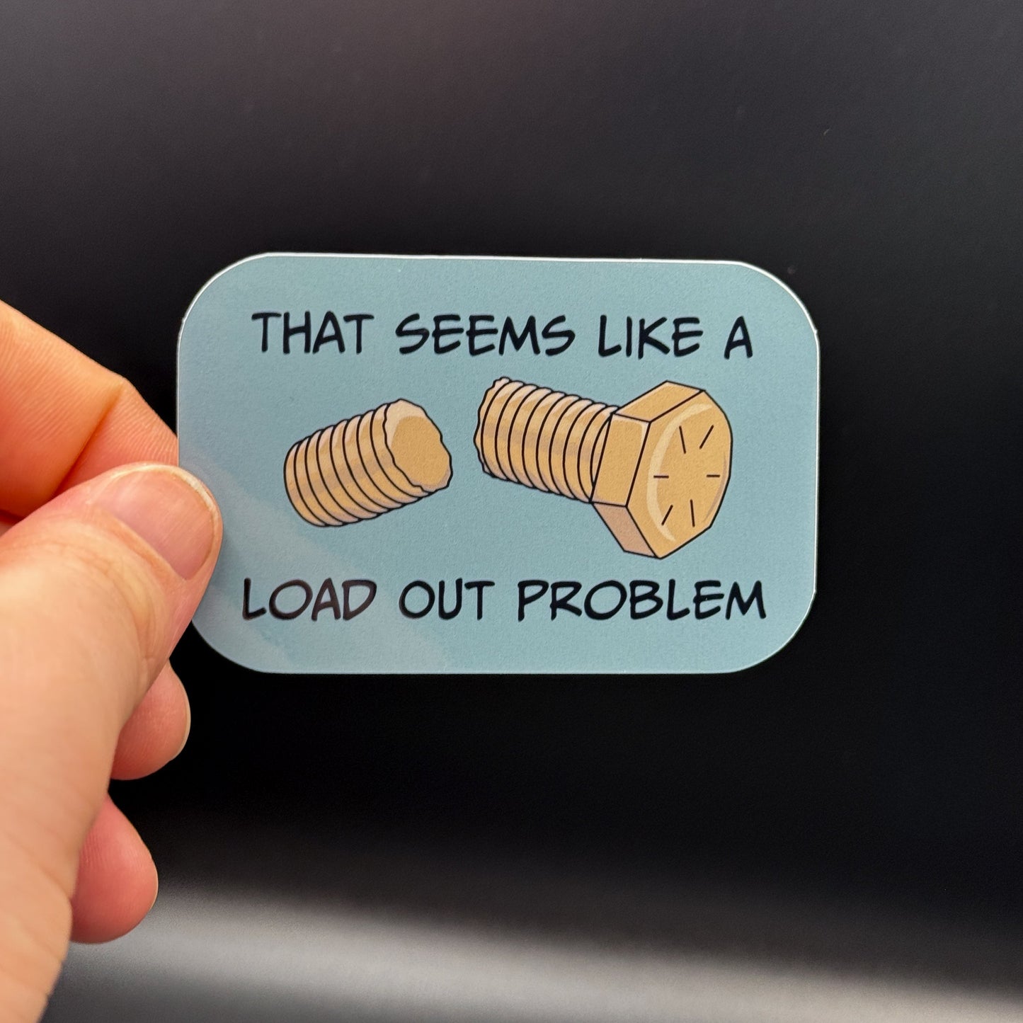 Load Out Problem Sticker